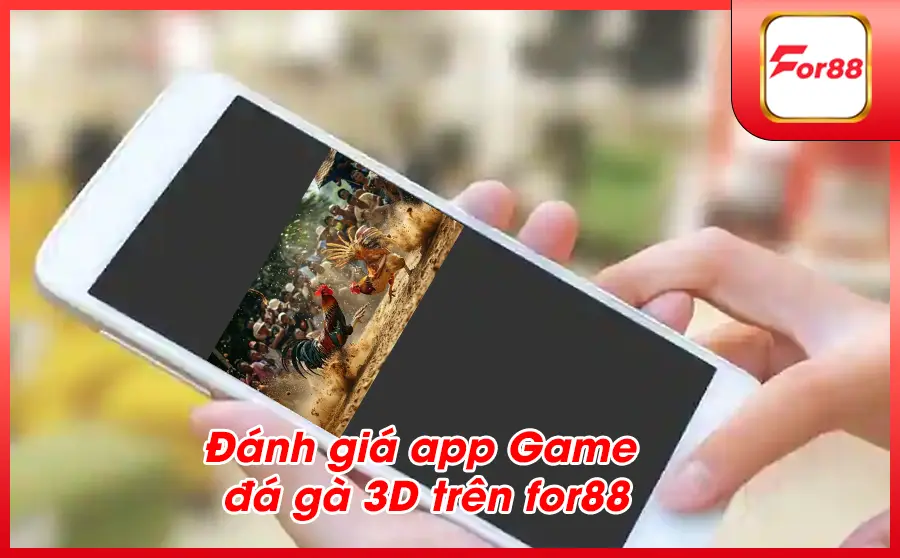 Danh gia app Game da ga 3D tren for88 1